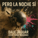 Midnight’s Roar Dale Jaguar Leaps Into the Global Urban Jungle With Pero La Noche Sí